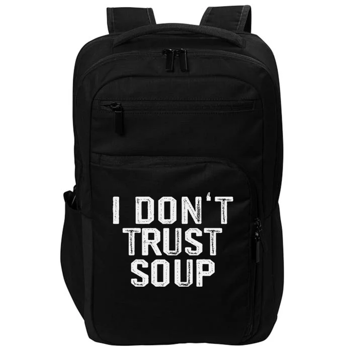 Funny Soup Lover I DonT Trust Soup Impact Tech Backpack