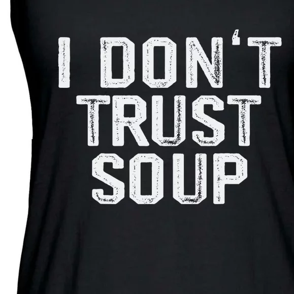 Funny Soup Lover I DonT Trust Soup Ladies Essential Flowy Tank