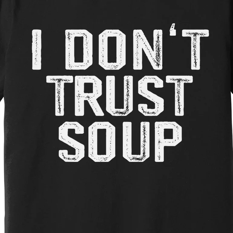 Funny Soup Lover I DonT Trust Soup Premium T-Shirt