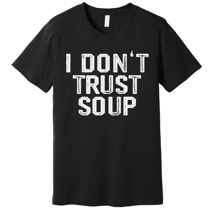 Funny Soup Lover I DonT Trust Soup Premium T-Shirt