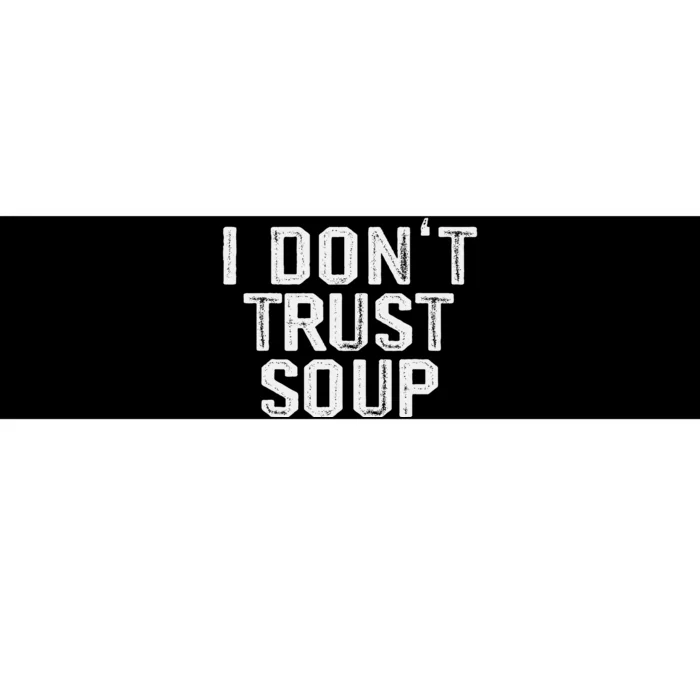 Funny Soup Lover I DonT Trust Soup Bumper Sticker