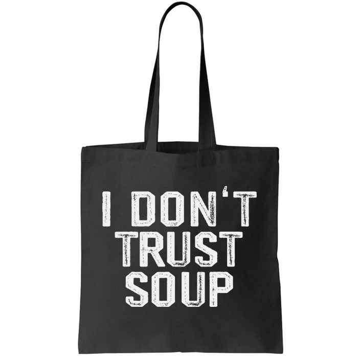 Funny Soup Lover I DonT Trust Soup Tote Bag