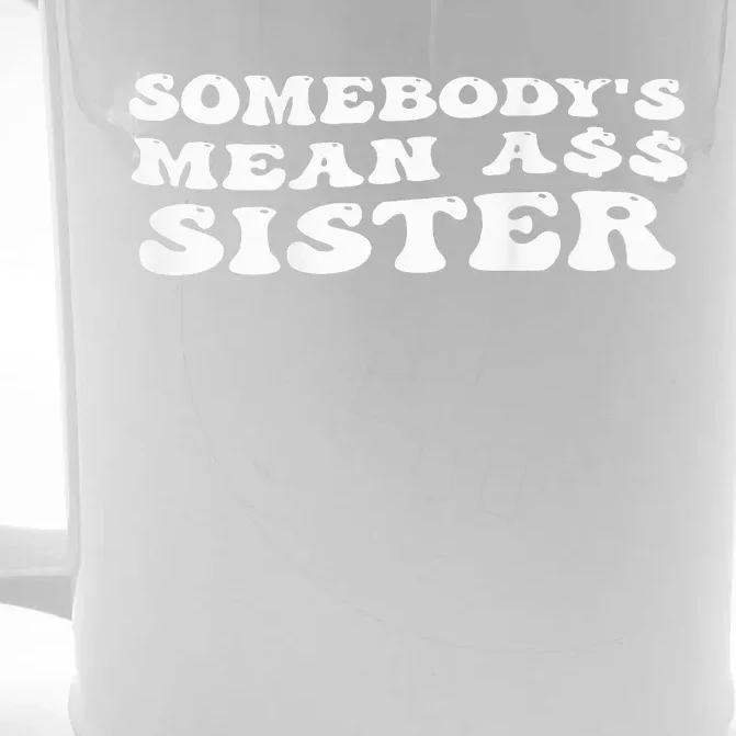 Funny Somebody's Mean Ass Sister Humor Quote On Back Front & Back Beer Stein