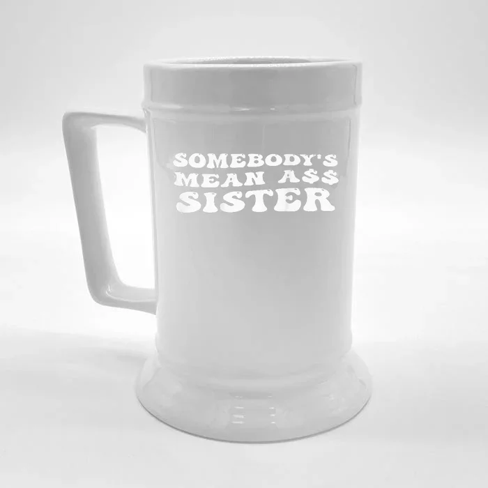 Funny Somebody's Mean Ass Sister Humor Quote On Back Front & Back Beer Stein