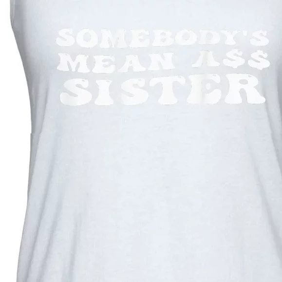 Funny Somebody's Mean Ass Sister Humor Quote On Back Ladies Essential Flowy Tank