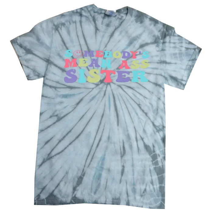 Funny Somebody's Mean Ass Sister Humor Quote Tie-Dye T-Shirt