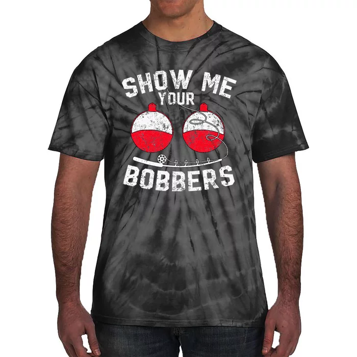 Funny Show Me Your Bobbers Cool Fishing Tie-Dye T-Shirt