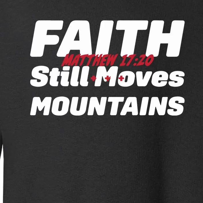 Faith Still Moves Mountains Matthew 17 20 Toddler Sweatshirt