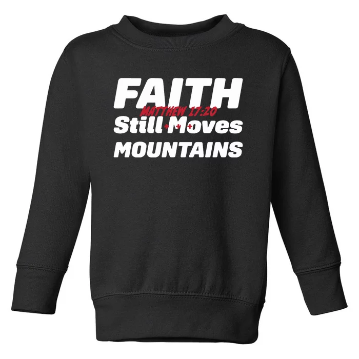 Faith Still Moves Mountains Matthew 17 20 Toddler Sweatshirt