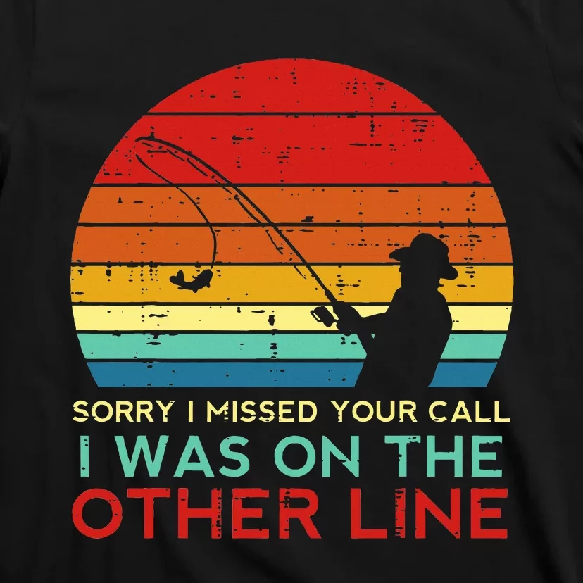 Fishing Sorry Missed Your Call Other Line Retro T-Shirt