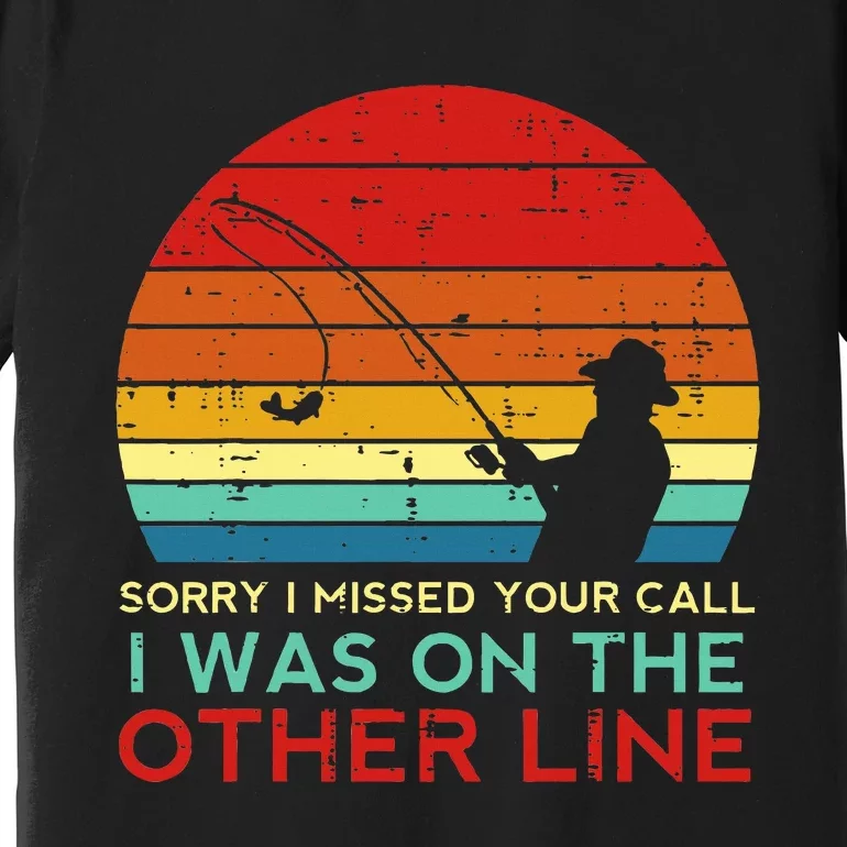 Fishing Sorry Missed Your Call Other Line Retro Premium T-Shirt