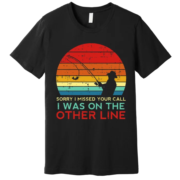 Fishing Sorry Missed Your Call Other Line Retro Premium T-Shirt