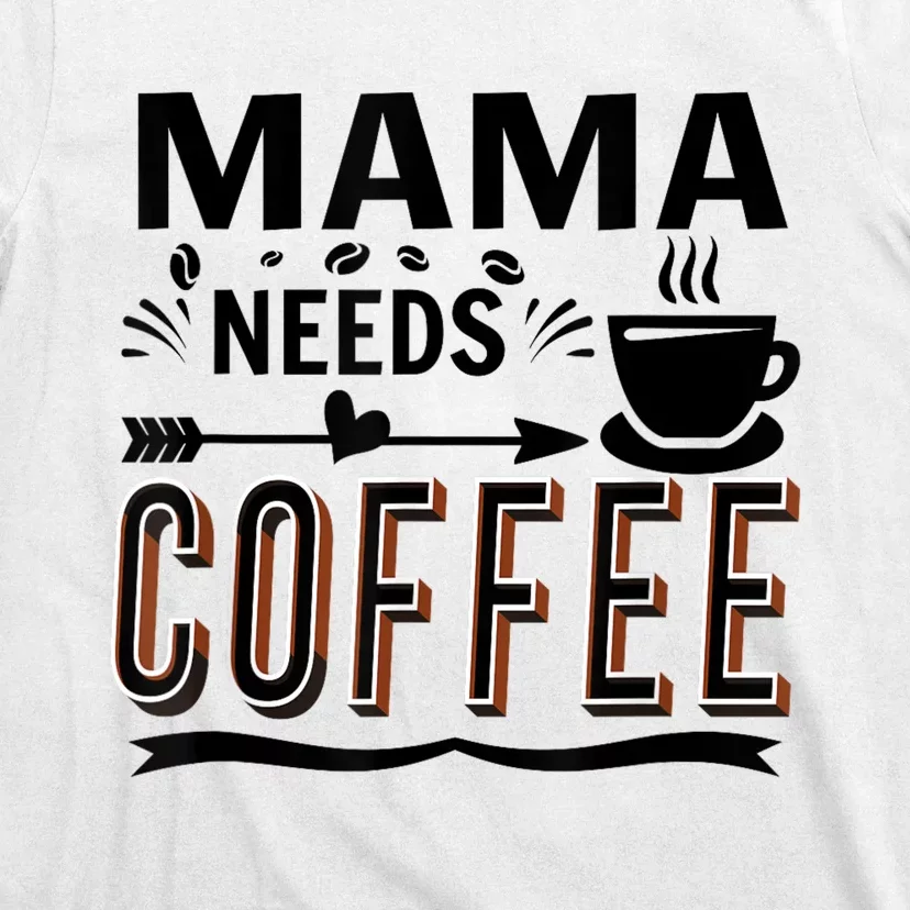 Funny Saying Mama Needs Coffee T-Shirt