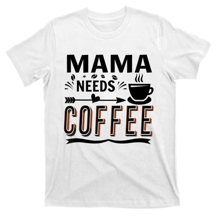 Funny Saying Mama Needs Coffee T-Shirt