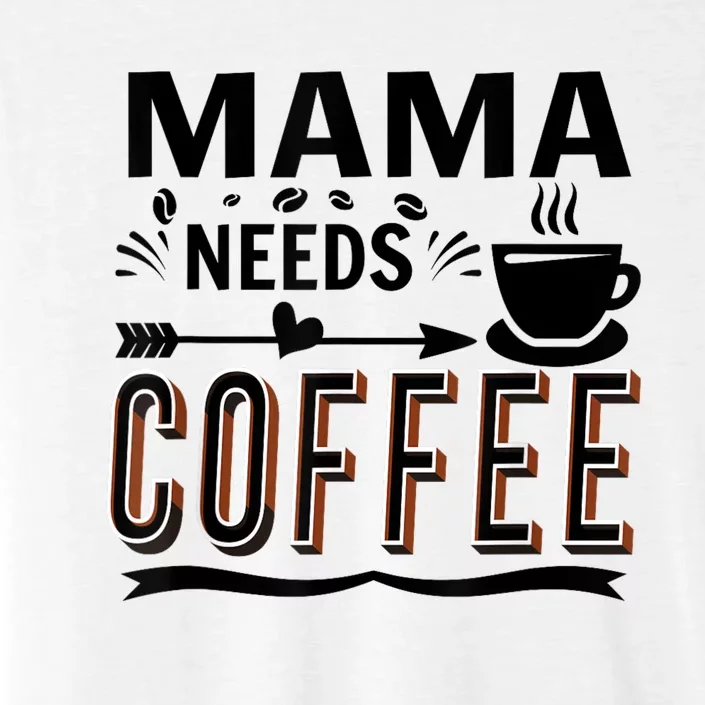 Funny Saying Mama Needs Coffee ChromaSoft Performance T-Shirt