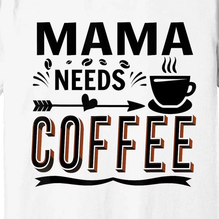 Funny Saying Mama Needs Coffee Premium T-Shirt