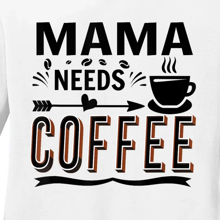 Funny Saying Mama Needs Coffee Ladies Long Sleeve Shirt