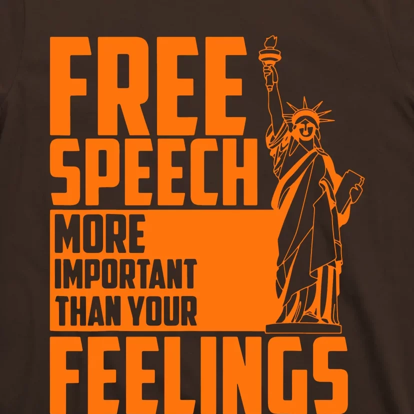 Free Speech More Important Than Your Feelings T-Shirt