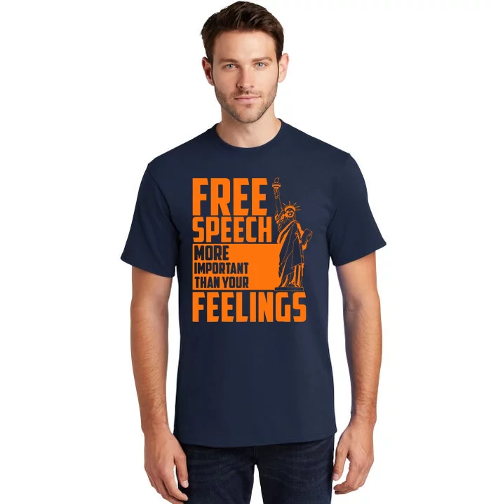 Free Speech More Important Than Your Feelings Tall T-Shirt