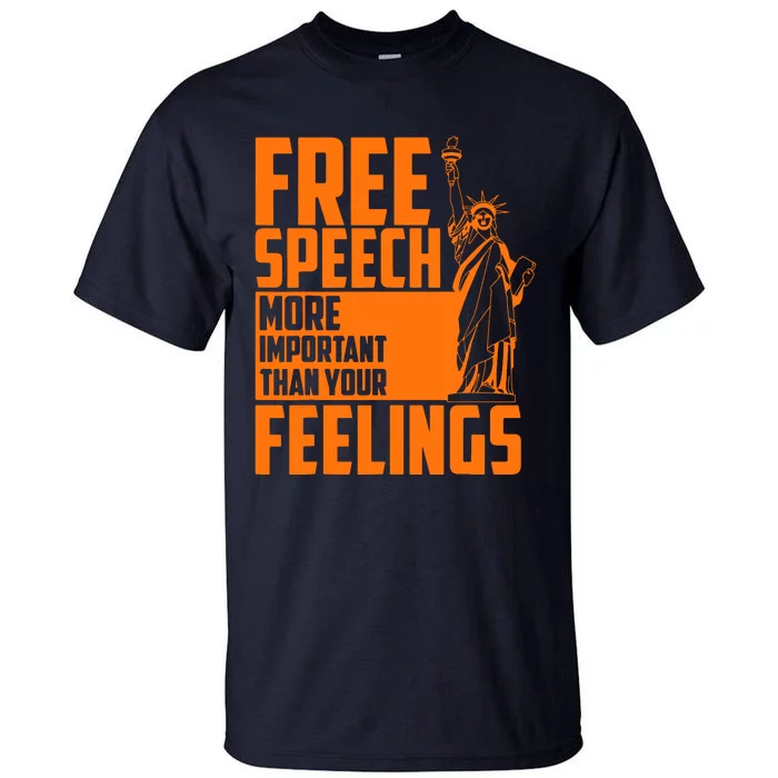 Free Speech More Important Than Your Feelings Tall T-Shirt