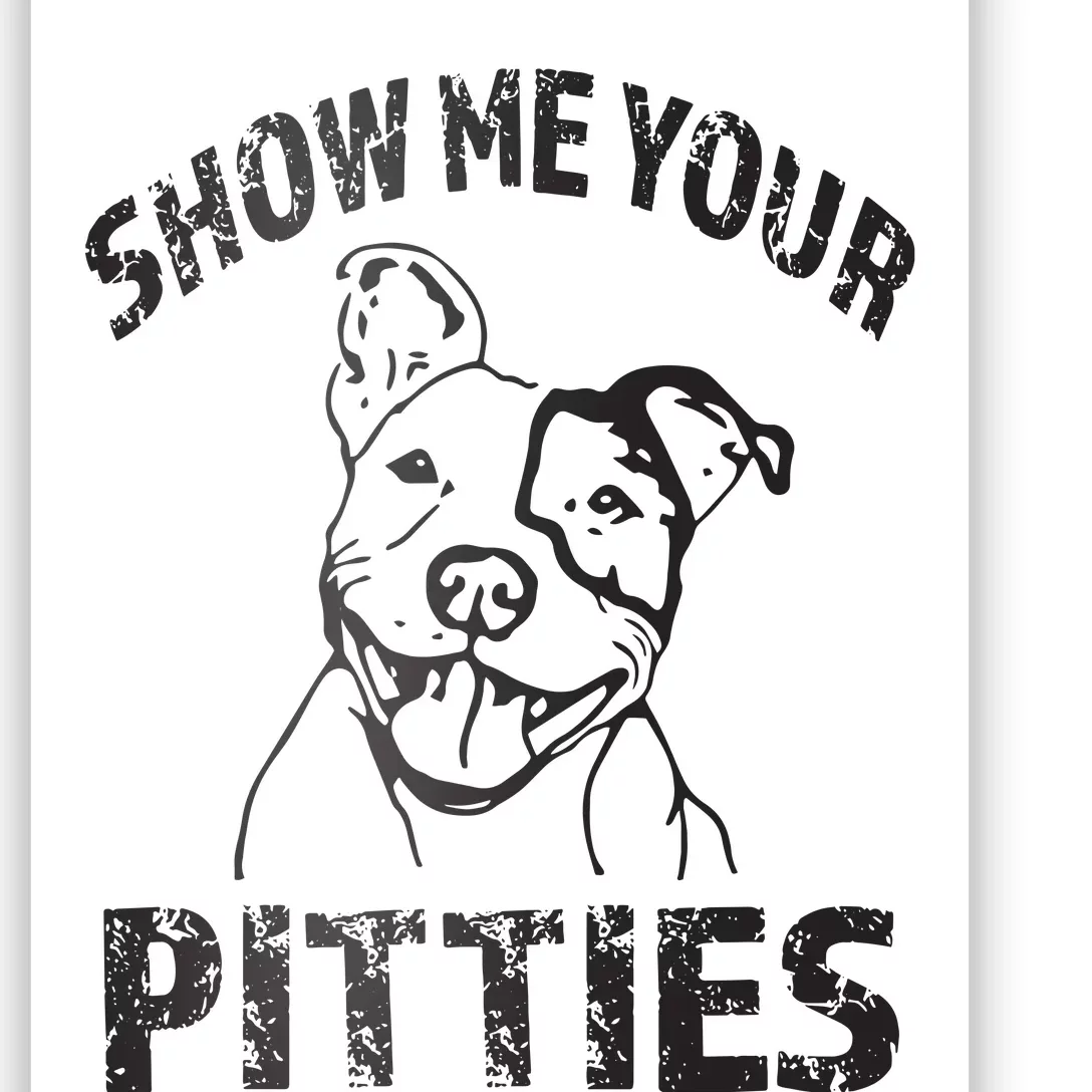 Funny Show Me Your Pitties Shirts Pitbull Owner Poster