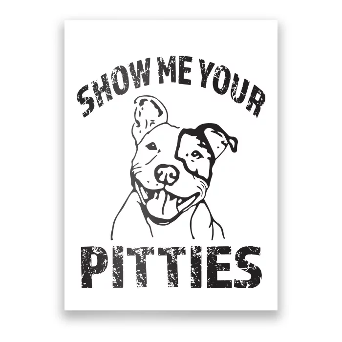 Funny Show Me Your Pitties Shirts Pitbull Owner Poster