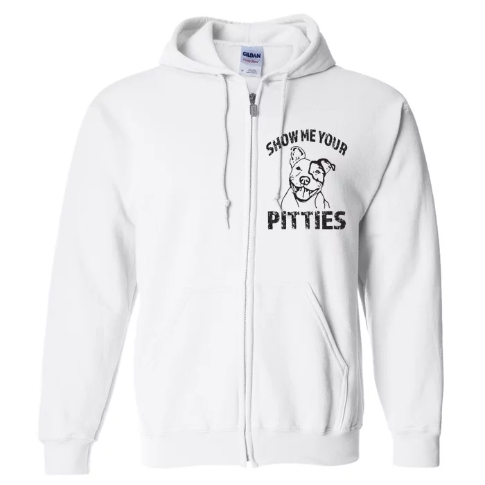 Funny Show Me Your Pitties Shirts Pitbull Owner Full Zip Hoodie