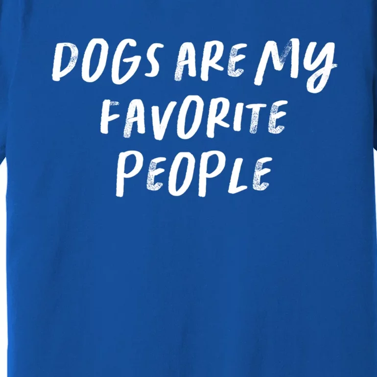 Funny Saying Mom Gift Dogs Are My Favorite People Gift Premium T-Shirt