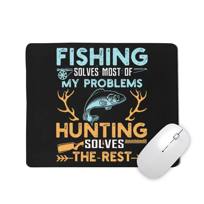 Fishing Solves Most Of My Problems Hunting Solves The Rest Mousepad