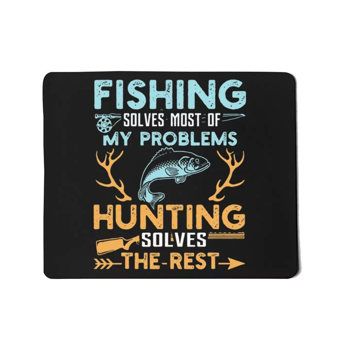 Fishing Solves Most Of My Problems Hunting Solves The Rest Mousepad