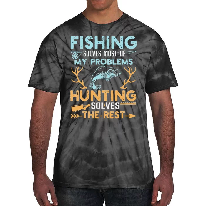 Fishing Solves Most Of My Problems Hunting Solves The Rest Tie-Dye T-Shirt