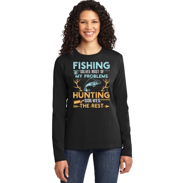 Fishing Solves Most Of My Problems Hunting Solves The Rest Ladies Long Sleeve Shirt