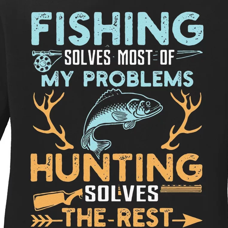 Fishing Solves Most Of My Problems Hunting Solves The Rest Ladies Long Sleeve Shirt