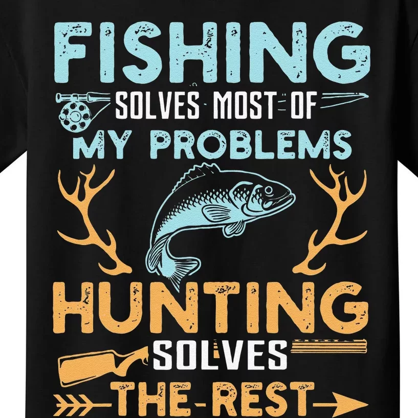 Fishing Solves Most Of My Problems Hunting Solves The Rest Kids T-Shirt