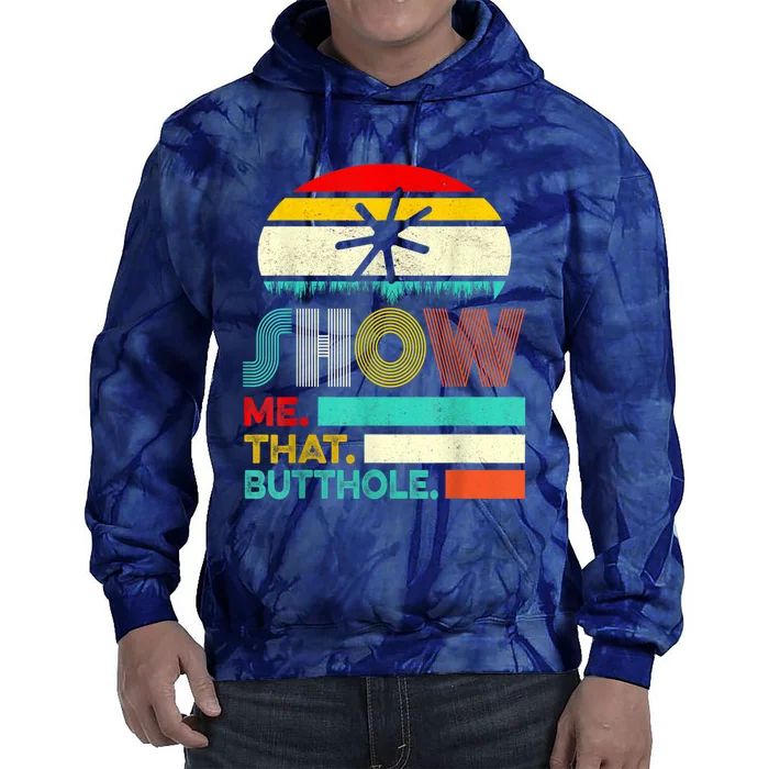 Funny Show Me That Butthole Sacratic Funny 1 Tie Dye Hoodie