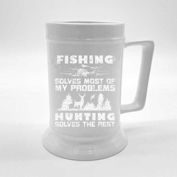 Fishing Solves Most Of My Problems Hunting The Rest Fishing Front & Back Beer Stein