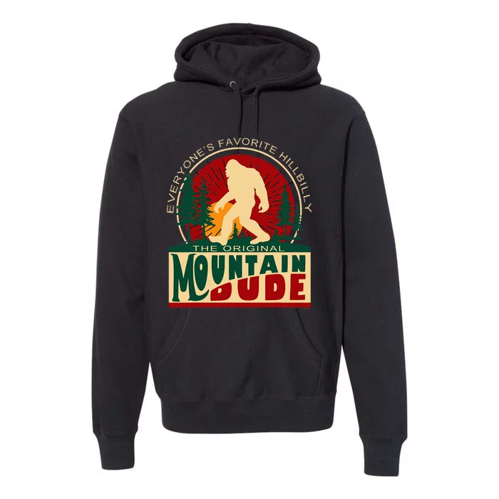 Funny Sasquatch Mountain Dude EveryoneS Favorite Hillbilly Premium Hoodie