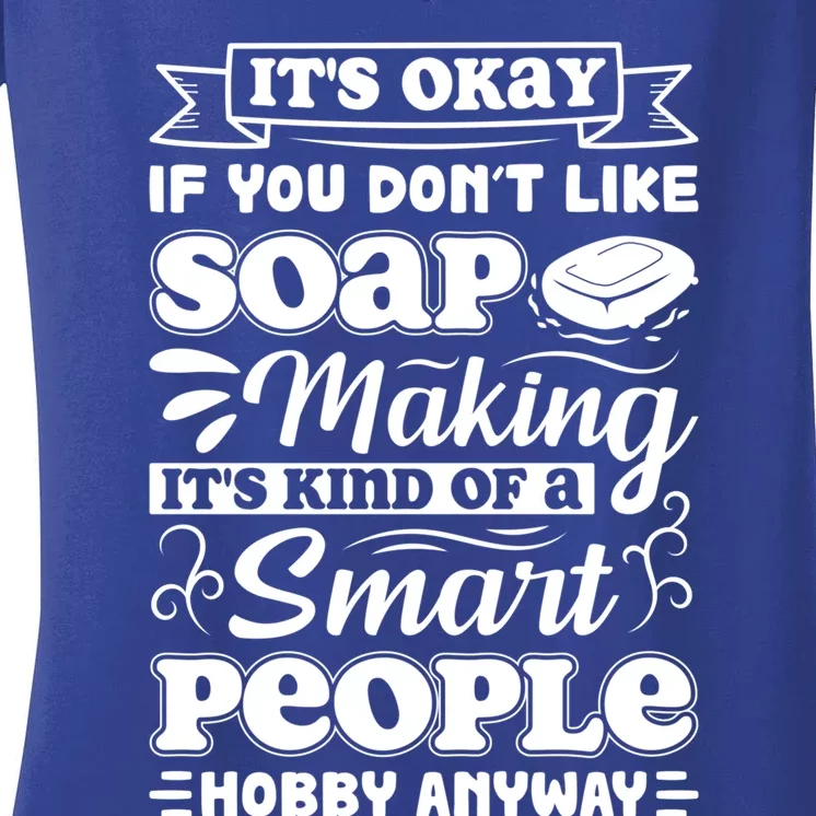 Funny Soap Making Soap Maker Soap Dealer Perfect Funny Gift Women's V-Neck T-Shirt