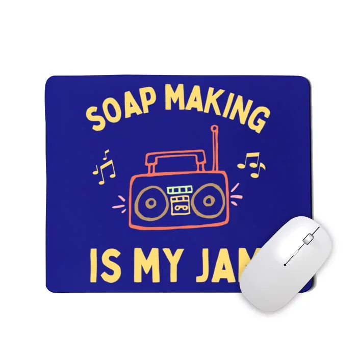 Funny Soap Making Is My Jam Soap Maker I Make Soap Great Gift Mousepad