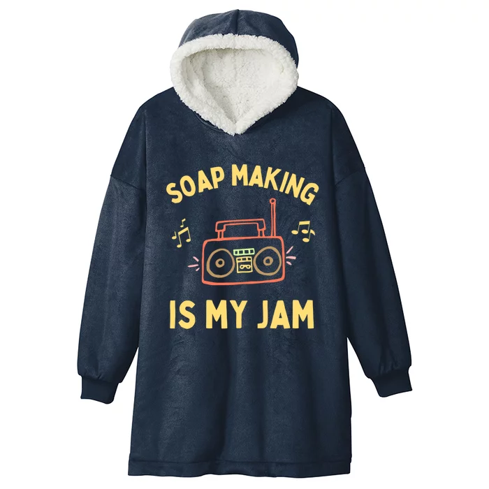 Funny Soap Making Is My Jam Soap Maker I Make Soap Great Gift Hooded Wearable Blanket