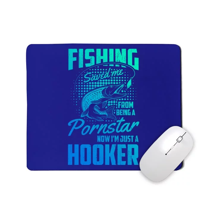 Fishing Saved Me From Becoming A Pornstar Now Hooker Gift Mousepad