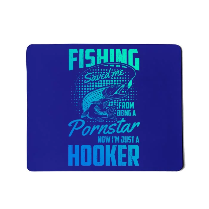 Fishing Saved Me From Becoming A Pornstar Now Hooker Gift Mousepad