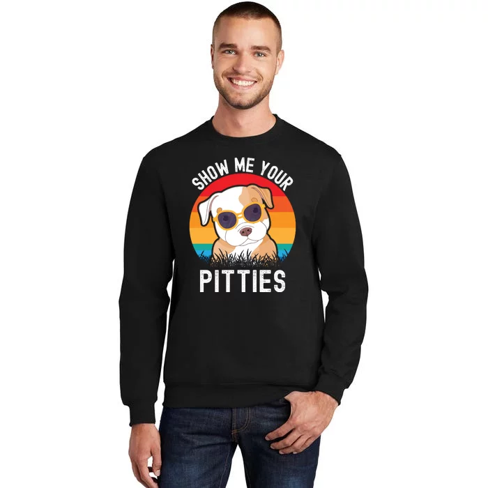 Funny Show Me Your Pitties Shirt Pitbull Owner Tall Sweatshirt