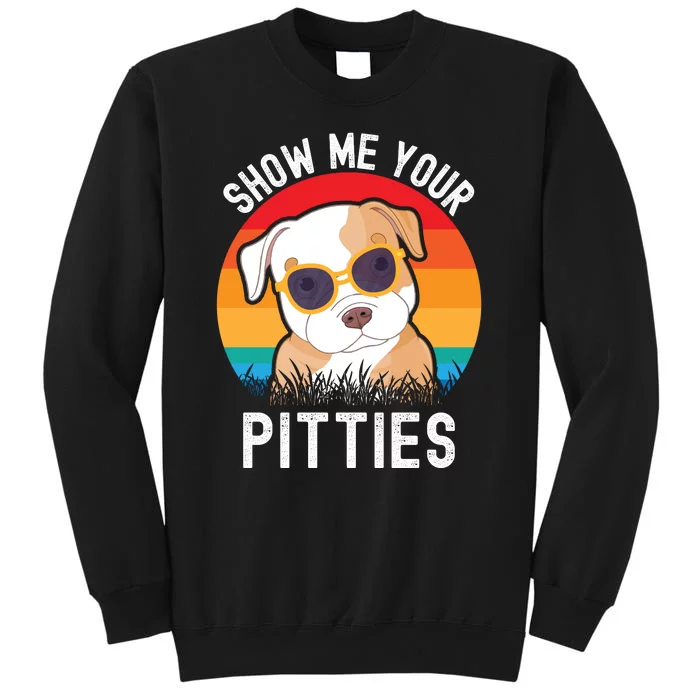 Funny Show Me Your Pitties Shirt Pitbull Owner Tall Sweatshirt