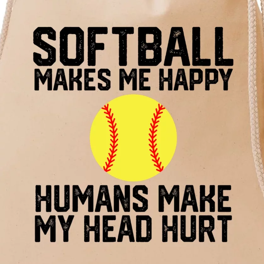 Funny Softball Makes Me Happy Humans Make My Head Hurt Drawstring Bag