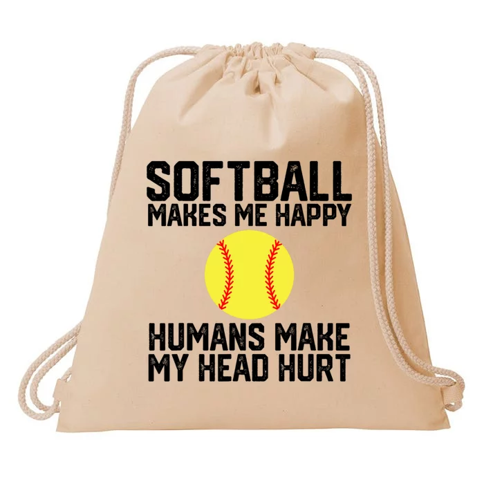 Funny Softball Makes Me Happy Humans Make My Head Hurt Drawstring Bag