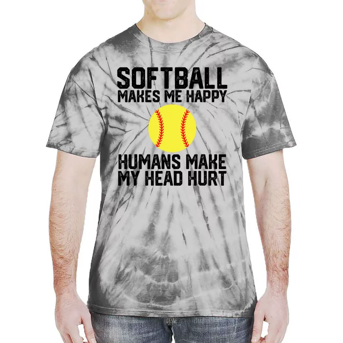 Funny Softball Makes Me Happy Humans Make My Head Hurt Tie-Dye T-Shirt