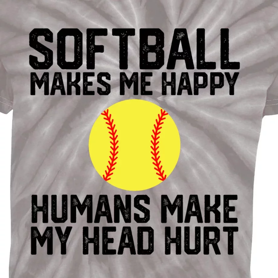 Funny Softball Makes Me Happy Humans Make My Head Hurt Kids Tie-Dye T-Shirt