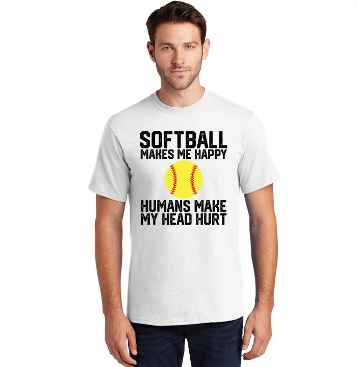 Funny Softball Makes Me Happy Humans Make My Head Hurt Tall T-Shirt