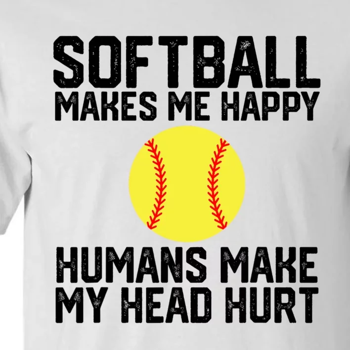 Funny Softball Makes Me Happy Humans Make My Head Hurt Tall T-Shirt